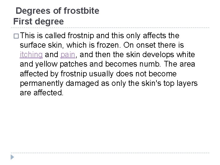 Degrees of frostbite First degree � This is called frostnip and this only affects