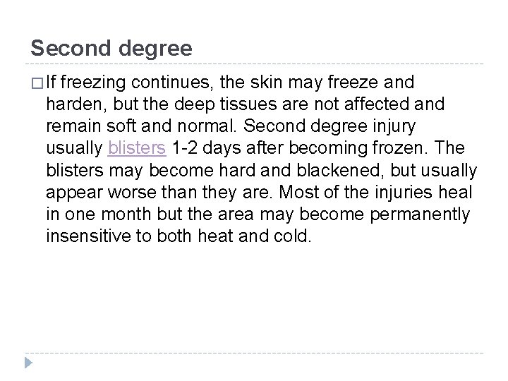 Second degree � If freezing continues, the skin may freeze and harden, but the