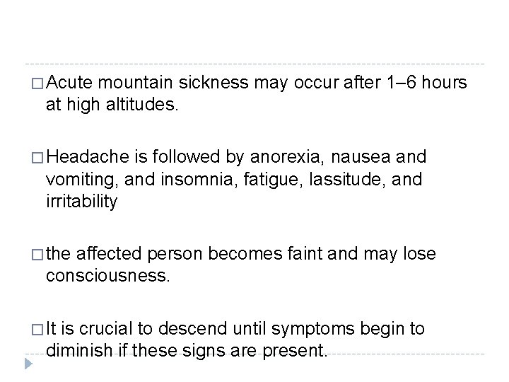 � Acute mountain sickness may occur after 1– 6 hours at high altitudes. �