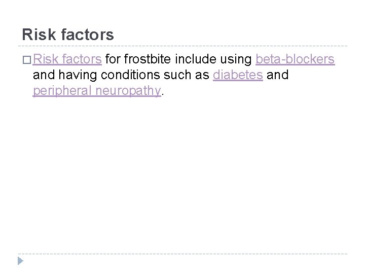 Risk factors � Risk factors for frostbite include using beta-blockers and having conditions such