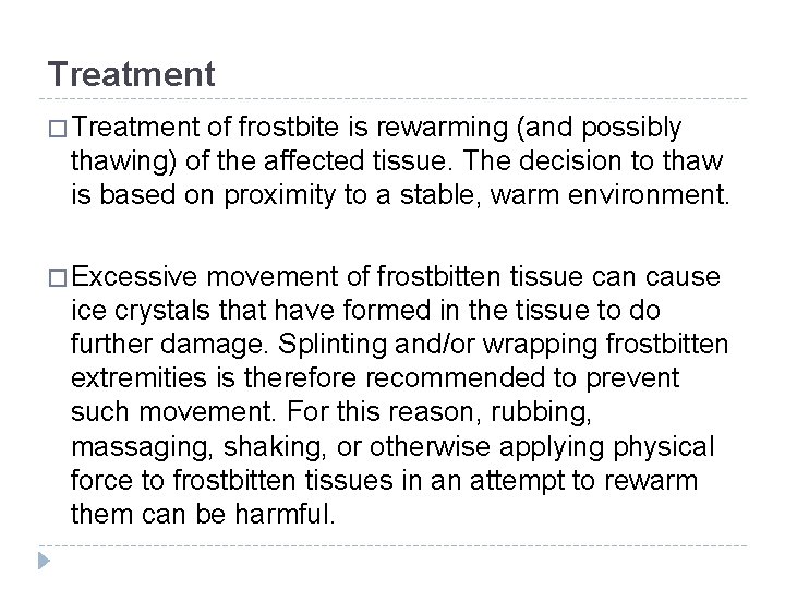 Treatment � Treatment of frostbite is rewarming (and possibly thawing) of the affected tissue.