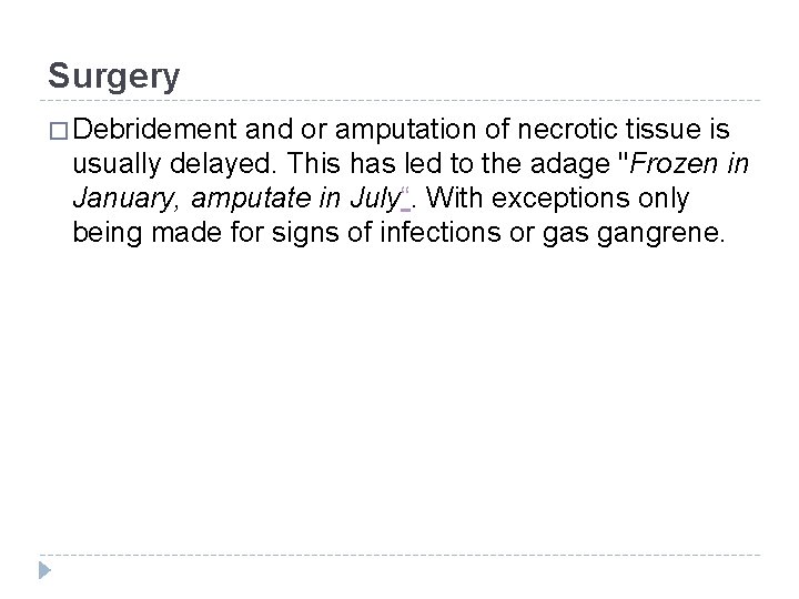 Surgery � Debridement and or amputation of necrotic tissue is usually delayed. This has Surgery � Debridement and or amputation of necrotic tissue is usually delayed. This has