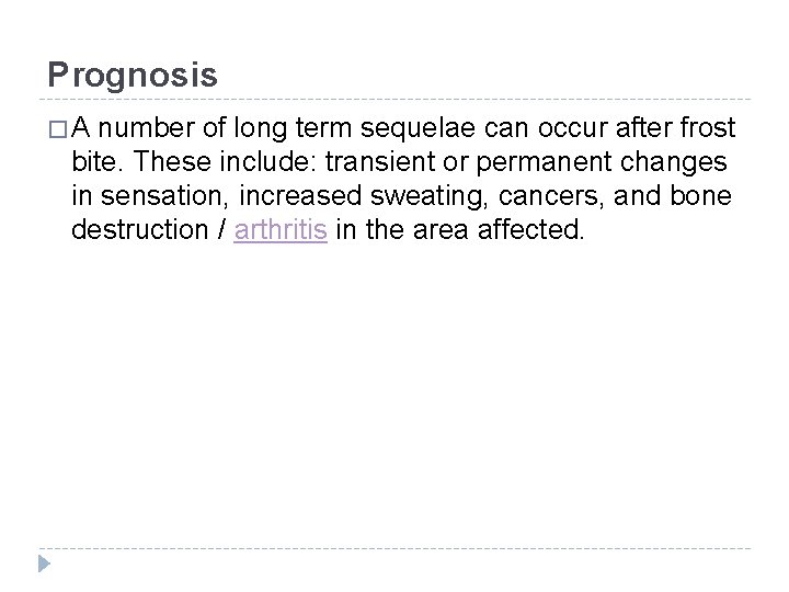 Prognosis � A number of long term sequelae can occur after frost bite. These