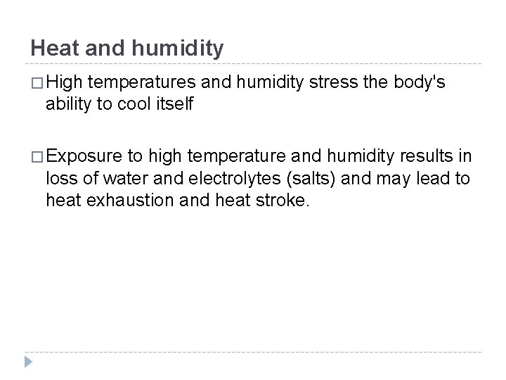 Heat and humidity � High temperatures and humidity stress the body's ability to cool