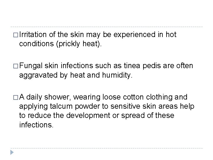 � Irritation of the skin may be experienced in hot conditions (prickly heat). �