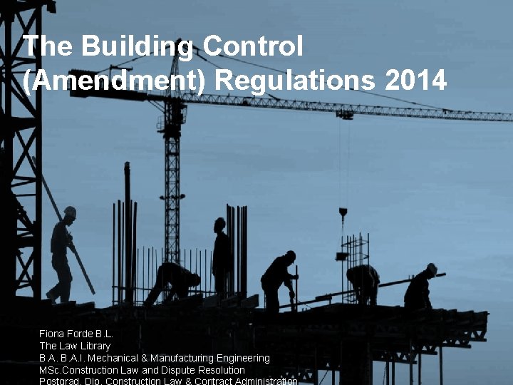 The Building Control (Amendment) Regulations 2014 Fiona Forde B. L. The Law Library B.