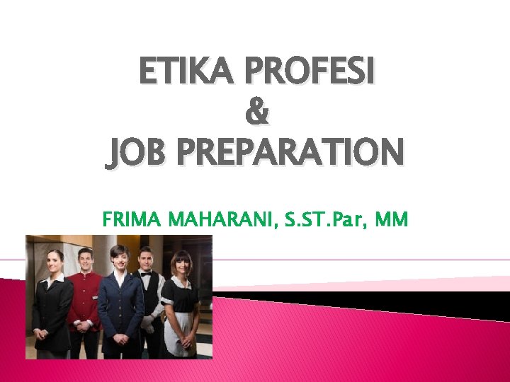 ETIKA PROFESI & JOB PREPARATION FRIMA MAHARANI, S. ST. Par, MM 