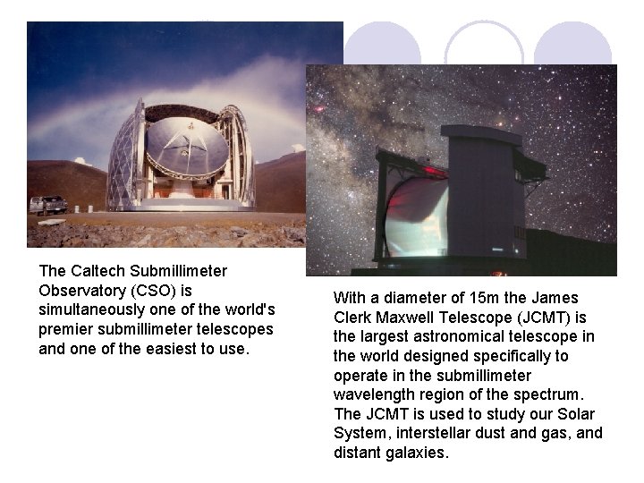 The Caltech Submillimeter Observatory (CSO) is simultaneously one of the world's premier submillimeter telescopes