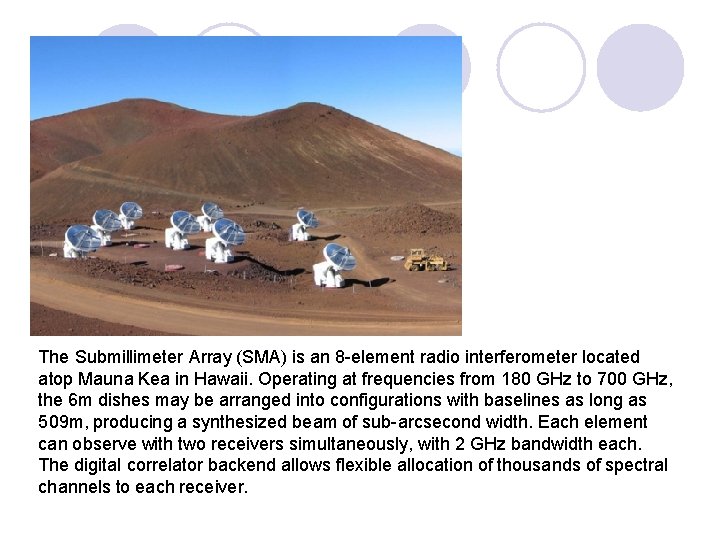 The Submillimeter Array (SMA) is an 8 -element radio interferometer located atop Mauna Kea