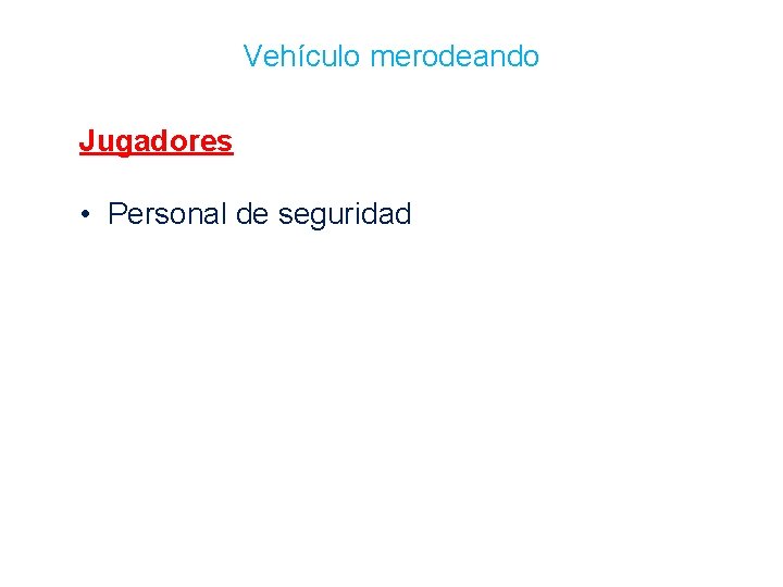 Vehículo merodeando Jugadores • Personal de seguridad 