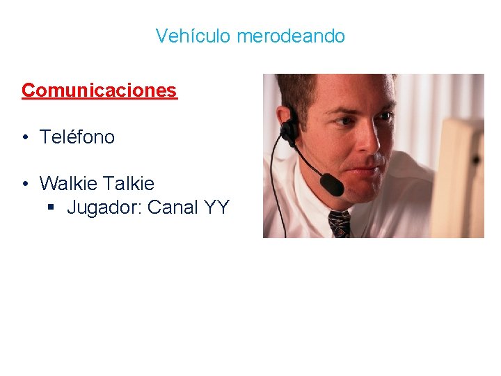 Vehículo merodeando Comunicaciones • Teléfono • Walkie Talkie § Jugador: Canal YY 