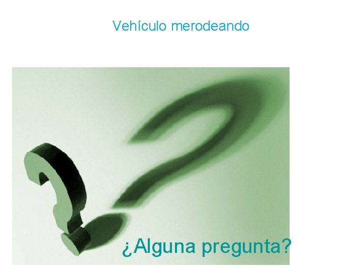 Vehículo merodeando ¿Alguna pregunta? 