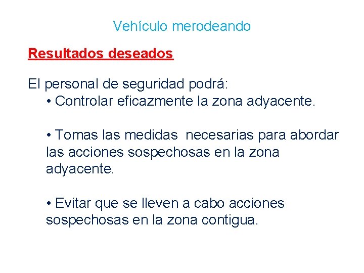 Vehículo merodeando Resultados deseados El personal de seguridad podrá: • Controlar eficazmente la zona