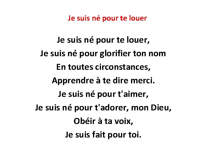 Je suis né pour te louer, Je suis né pour glorifier ton nom En