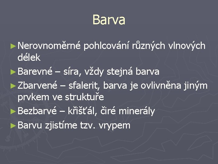 Barva ► Nerovnoměrné pohlcování různých vlnových délek ► Barevné – síra, vždy stejná barva