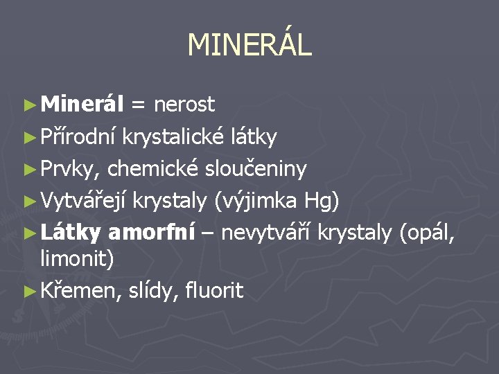 MINERÁL ► Minerál = nerost ► Přírodní krystalické látky ► Prvky, chemické sloučeniny ►