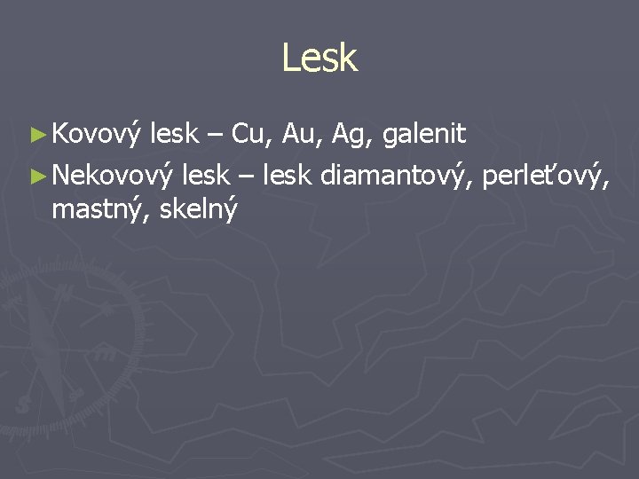 Lesk ► Kovový lesk – Cu, Ag, galenit ► Nekovový lesk – lesk diamantový,