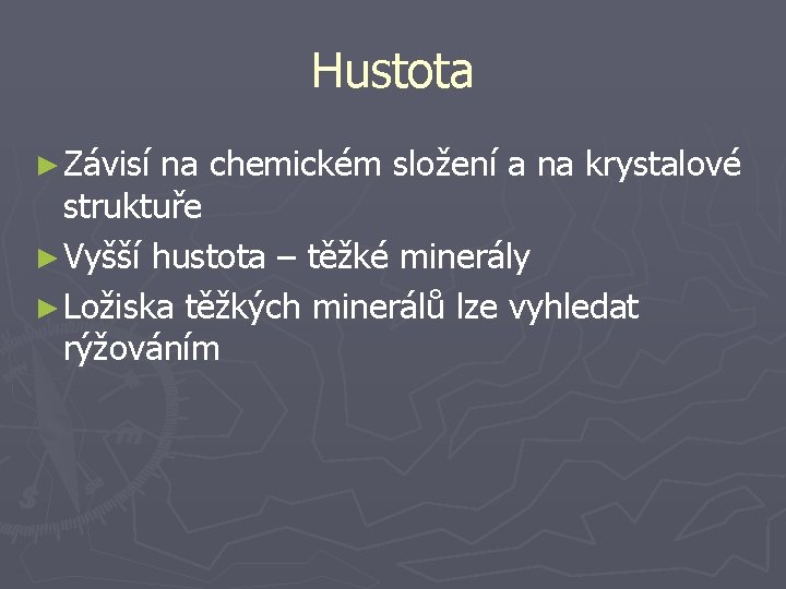 Hustota ► Závisí na chemickém složení a na krystalové struktuře ► Vyšší hustota –