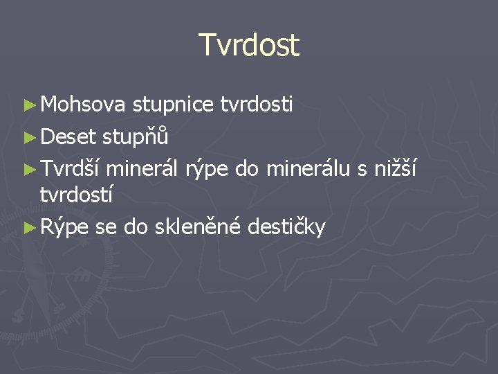 Tvrdost ► Mohsova stupnice tvrdosti ► Deset stupňů ► Tvrdší minerál rýpe do minerálu
