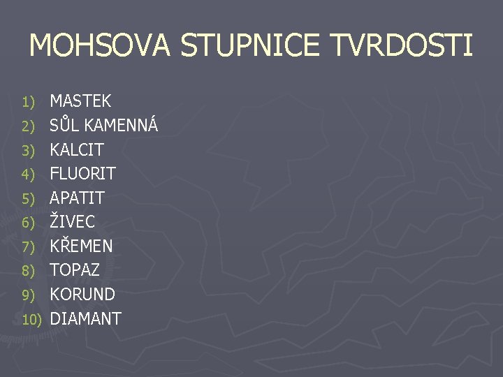 MOHSOVA STUPNICE TVRDOSTI 1) 2) 3) 4) 5) 6) 7) 8) 9) 10) MASTEK