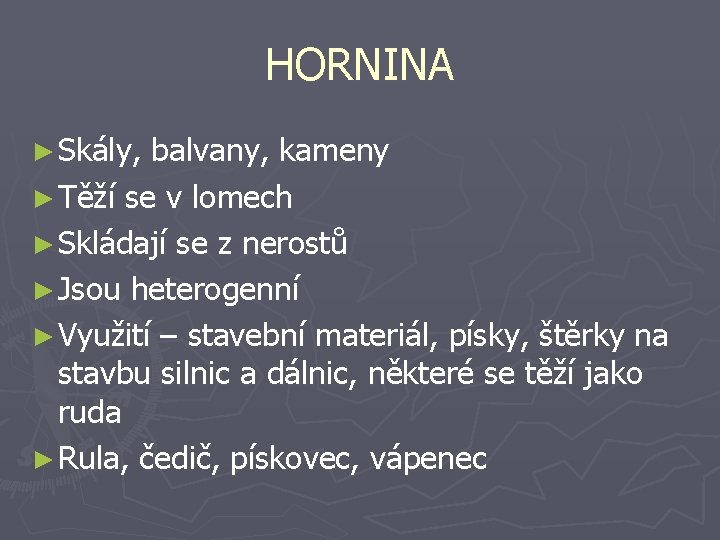 HORNINA ► Skály, balvany, kameny ► Těží se v lomech ► Skládají se z