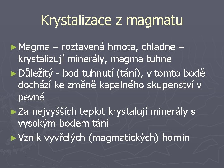Krystalizace z magmatu ► Magma – roztavená hmota, chladne – krystalizují minerály, magma tuhne