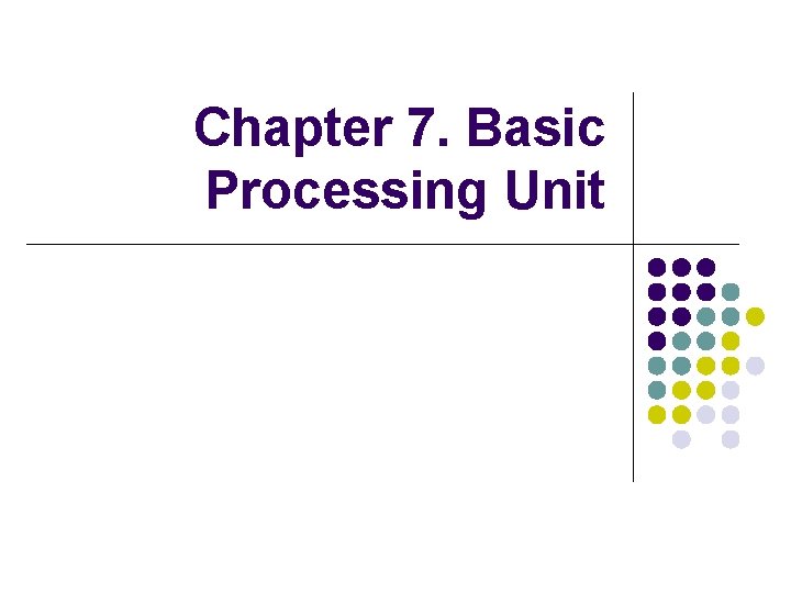 Chapter 7. Basic Processing Unit 