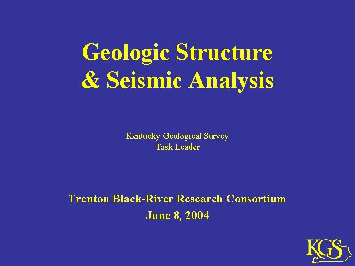 Geologic Structure & Seismic Analysis Kentucky Geological Survey Task Leader Trenton Black-River Research Consortium