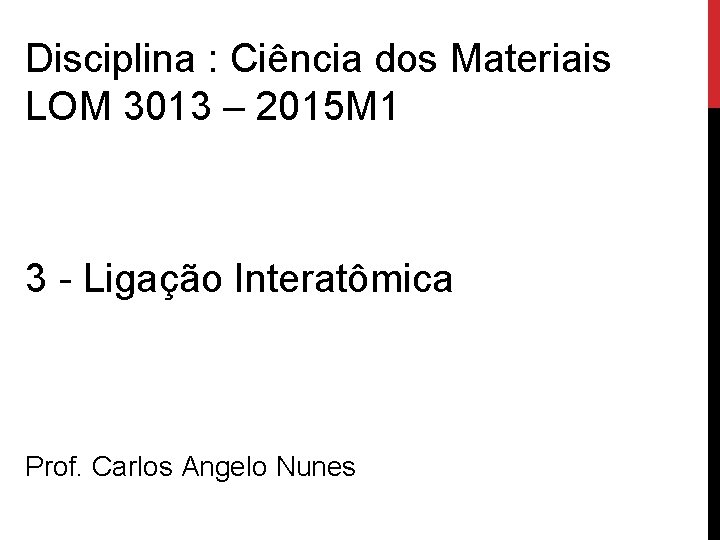 Disciplina : Ciência dos Materiais LOM 3013 – 2015 M 1 3 - Ligação