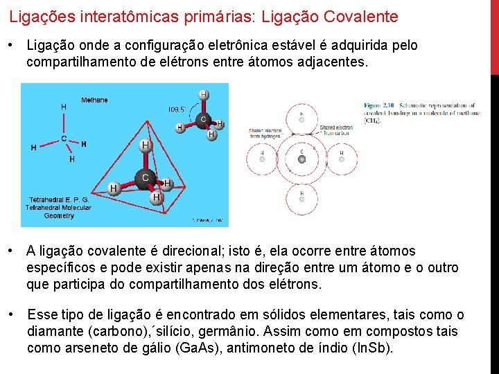 Ligações interatômicas primárias: Ligação Covalente • Ligação onde a configuração eletrônica estável é adquirida