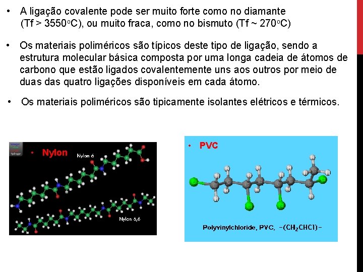  • A ligação covalente pode ser muito forte como no diamante (Tf >