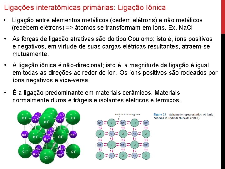 Ligações interatômicas primárias: Ligação Iônica • Ligação entre elementos metálicos (cedem elétrons) e não