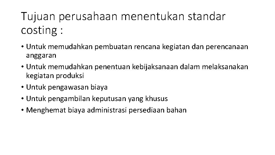 Tujuan perusahaan menentukan standar costing : • Untuk memudahkan pembuatan rencana kegiatan dan perencanaan