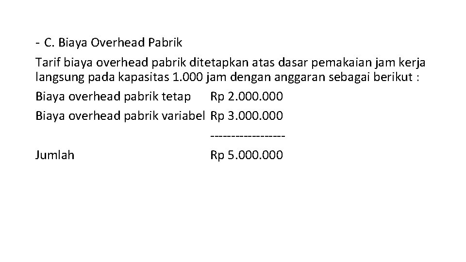 - C. Biaya Overhead Pabrik Tarif biaya overhead pabrik ditetapkan atas dasar pemakaian jam