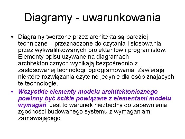 Diagramy - uwarunkowania • Diagramy tworzone przez architekta są bardziej techniczne – przeznaczone do