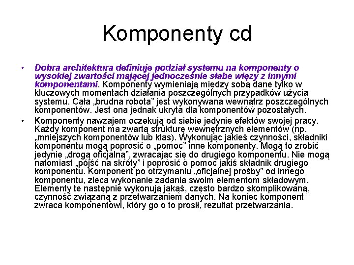 Komponenty cd • • Dobra architektura definiuje podział systemu na komponenty o wysokiej zwartości