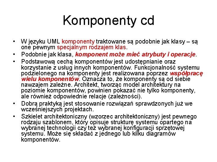 Komponenty cd • W języku UML komponenty traktowane są podobnie jak klasy – są