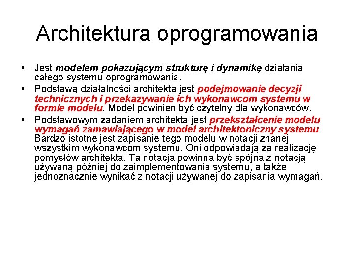 Architektura oprogramowania • Jest modelem pokazującym strukturę i dynamikę działania całego systemu oprogramowania. •