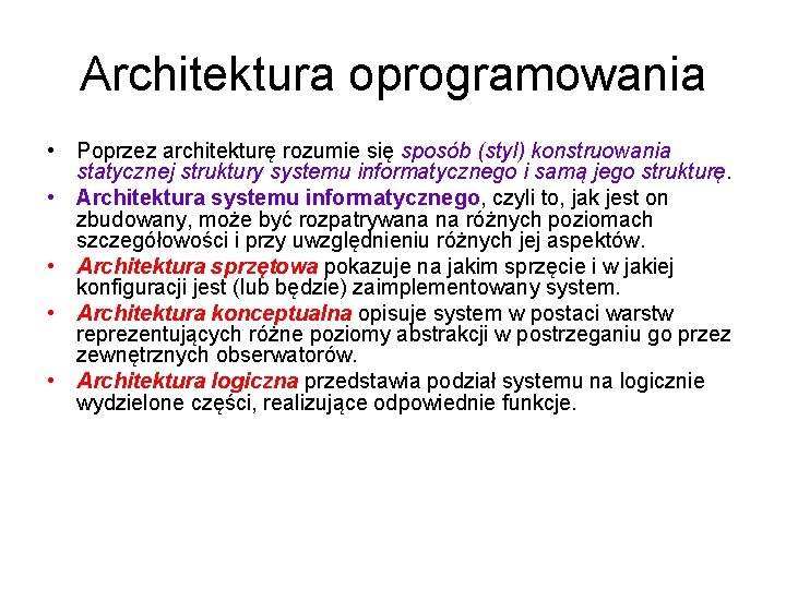 Architektura oprogramowania • Poprzez architekturę rozumie się sposób (styl) konstruowania statycznej struktury systemu informatycznego