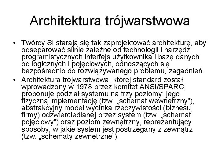 Architektura trójwarstwowa • Twórcy SI starają się tak zaprojektować architekturę, aby odseparować silnie zależne