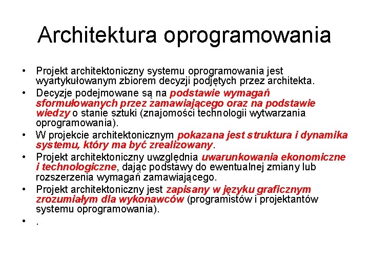 Architektura oprogramowania • Projekt architektoniczny systemu oprogramowania jest wyartykułowanym zbiorem decyzji podjętych przez architekta.