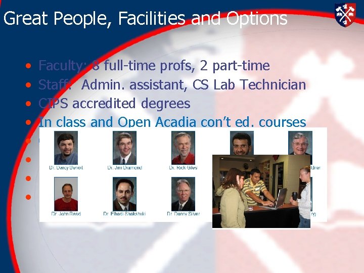 Great People, Facilities and Options • • Faculty: 8 full-time profs, 2 part-time Staff: Great People, Facilities and Options • • Faculty: 8 full-time profs, 2 part-time Staff: