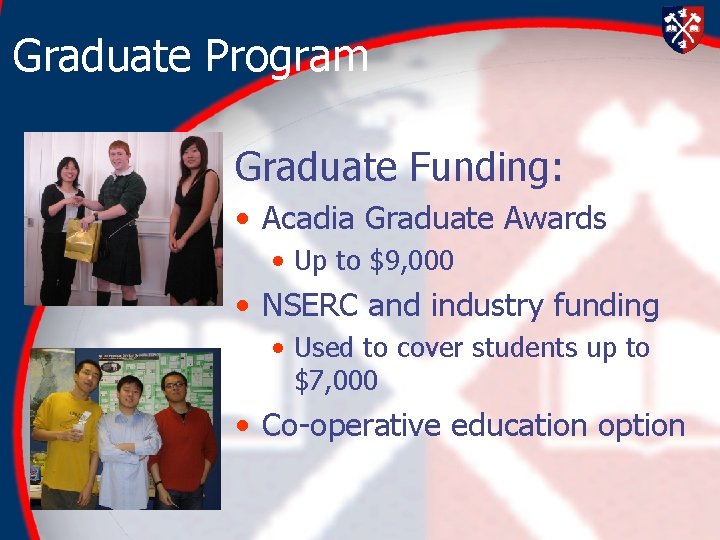 Graduate Program Graduate Funding: • Acadia Graduate Awards • Up to $9, 000 • Graduate Program Graduate Funding: • Acadia Graduate Awards • Up to $9, 000 •