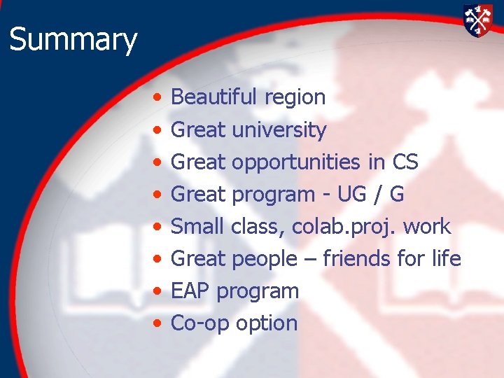 Summary • • Beautiful region Great university Great opportunities in CS Great program - Summary • • Beautiful region Great university Great opportunities in CS Great program -