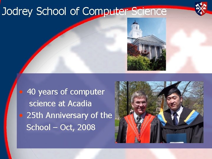 Jodrey School of Computer Science • 40 years of computer science at Acadia • Jodrey School of Computer Science • 40 years of computer science at Acadia •
