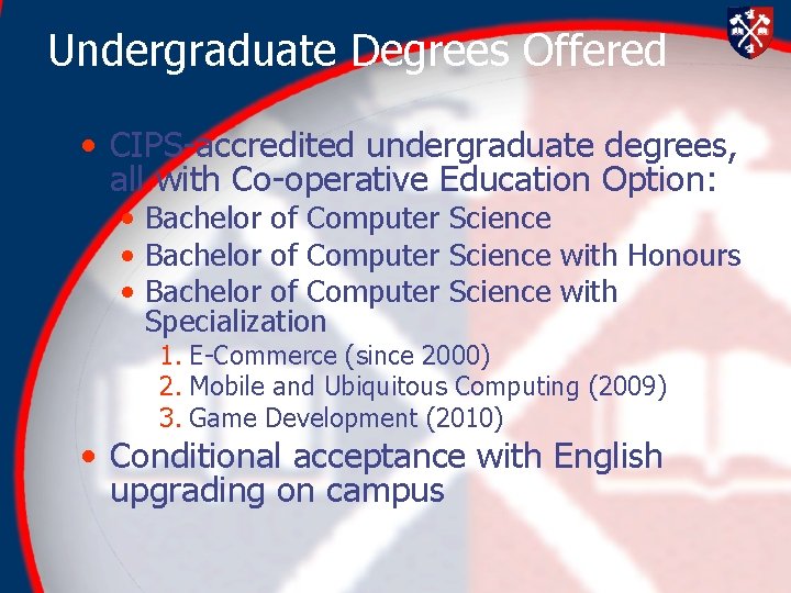 Undergraduate Degrees Offered • CIPS-accredited undergraduate degrees, all with Co-operative Education Option: • Bachelor Undergraduate Degrees Offered • CIPS-accredited undergraduate degrees, all with Co-operative Education Option: • Bachelor