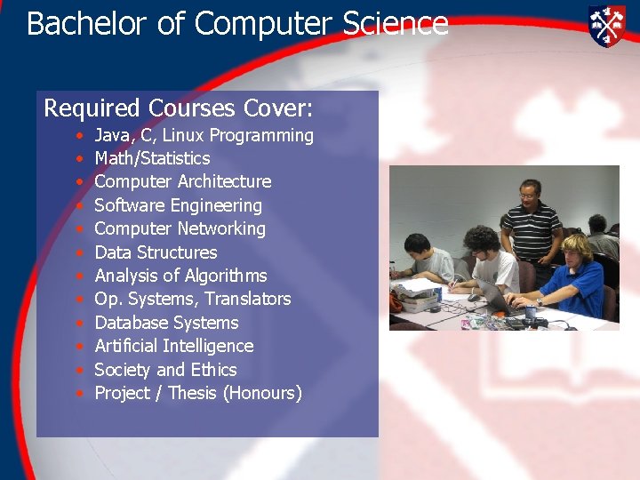 Bachelor of Computer Science Required Courses Cover: • • • Java, C, Linux Programming Bachelor of Computer Science Required Courses Cover: • • • Java, C, Linux Programming