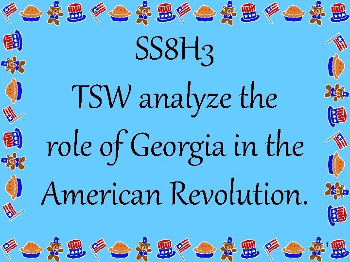 SS 8 H 3 TSW analyze the role of Georgia in the American Revolution.