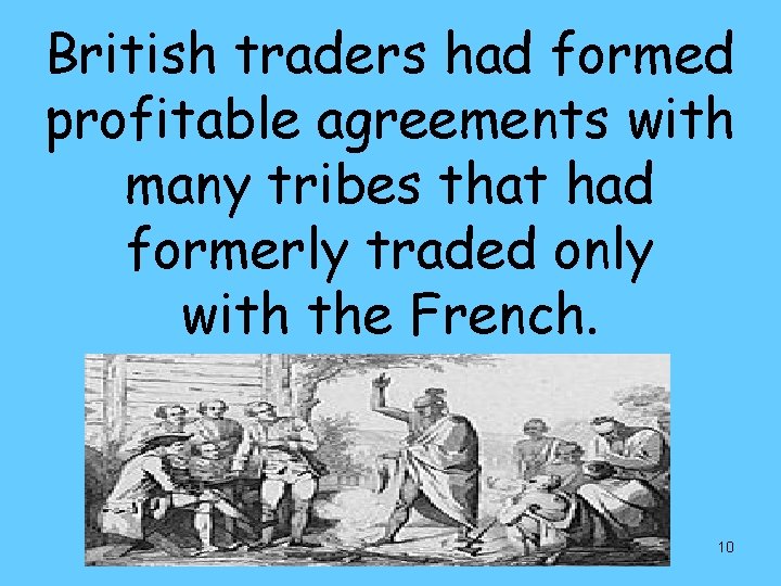 British traders had formed profitable agreements with many tribes that had formerly traded only