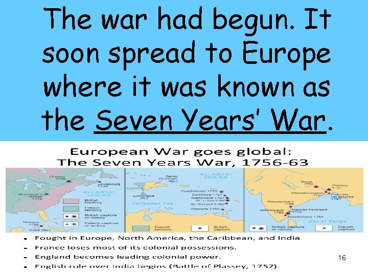 The war had begun. It soon spread to Europe where it was known as